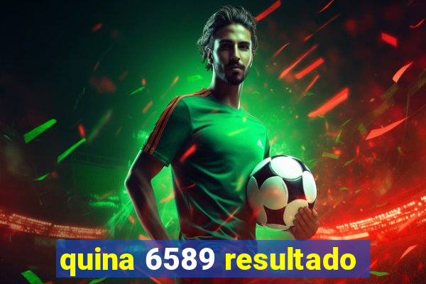 quina 6589 resultado